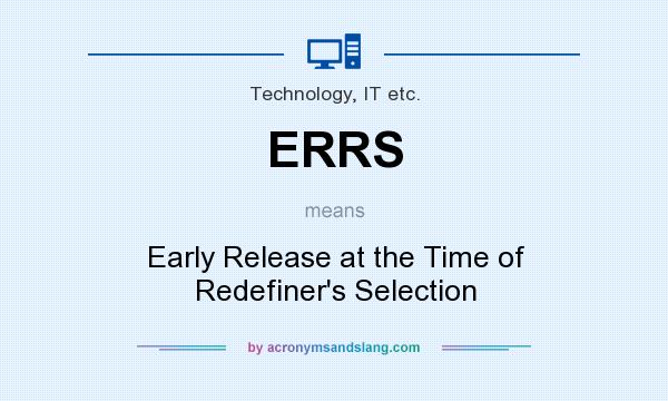 What does ERRS mean? It stands for Early Release at the Time of Redefiner`s Selection