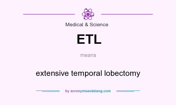 What does ETL mean? It stands for extensive temporal lobectomy