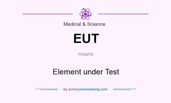 What does EUT mean? It stands for Element under Test