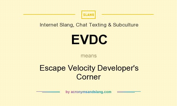 What does EVDC mean? It stands for Escape Velocity Developer`s Corner