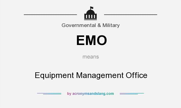 What does EMO mean? It stands for Equipment Management Office