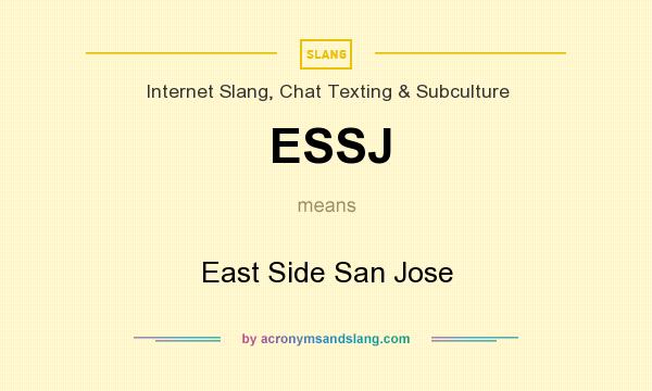 What does ESSJ mean? It stands for East Side San Jose
