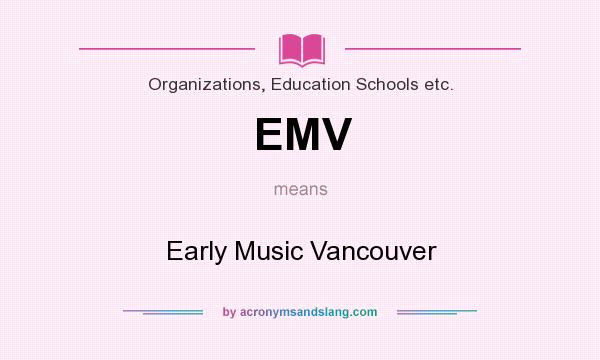 What does EMV mean? It stands for Early Music Vancouver