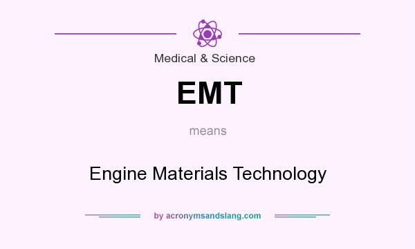 What does EMT mean? It stands for Engine Materials Technology