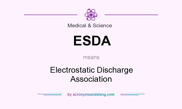 What does ESDA mean? It stands for Electrostatic Discharge Association