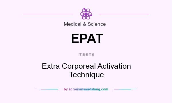 What does EPAT mean? It stands for Extra Corporeal Activation Technique