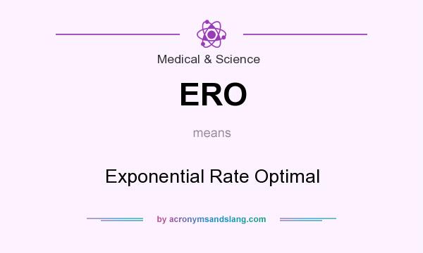 What does ERO mean? It stands for Exponential Rate Optimal