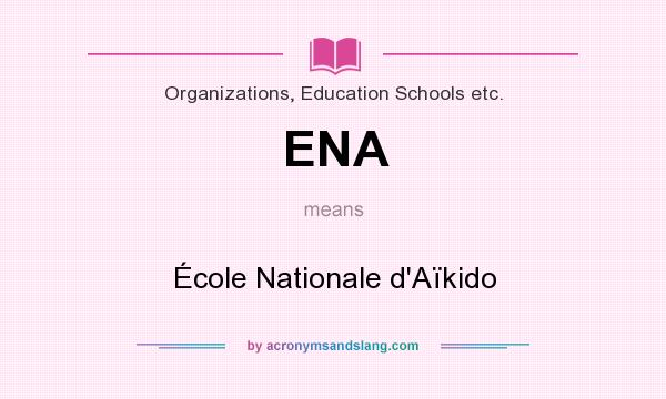 What does ENA mean? It stands for École Nationale d`Aïkido