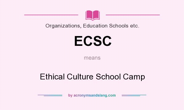 What does ECSC mean? It stands for Ethical Culture School Camp