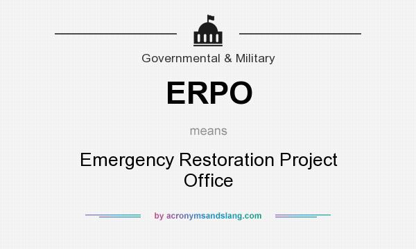 What does ERPO mean? It stands for Emergency Restoration Project Office