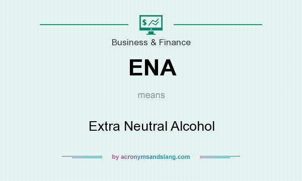 What does ENA mean? It stands for Extra Neutral Alcohol