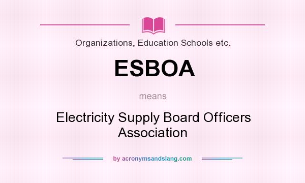 What does ESBOA mean? It stands for Electricity Supply Board Officers Association