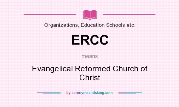 What does ERCC mean? It stands for Evangelical Reformed Church of Christ