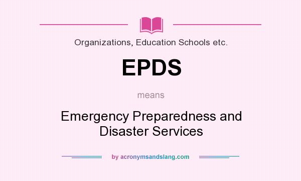 What does EPDS mean? It stands for Emergency Preparedness and Disaster Services