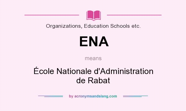 What does ENA mean? It stands for École Nationale d`Administration de Rabat