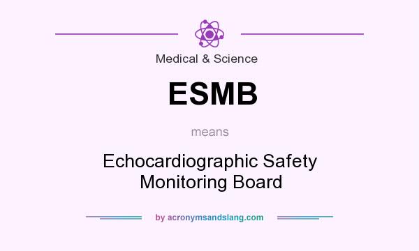 What does ESMB mean? It stands for Echocardiographic Safety Monitoring Board
