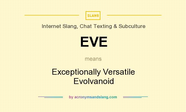 What does EVE mean? It stands for Exceptionally Versatile Evolvanoid