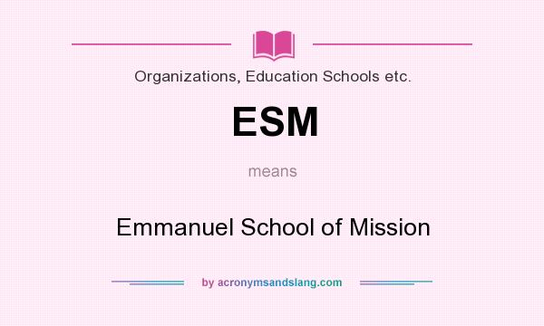What does ESM mean? It stands for Emmanuel School of Mission