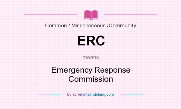 What does ERC mean? It stands for Emergency Response Commission
