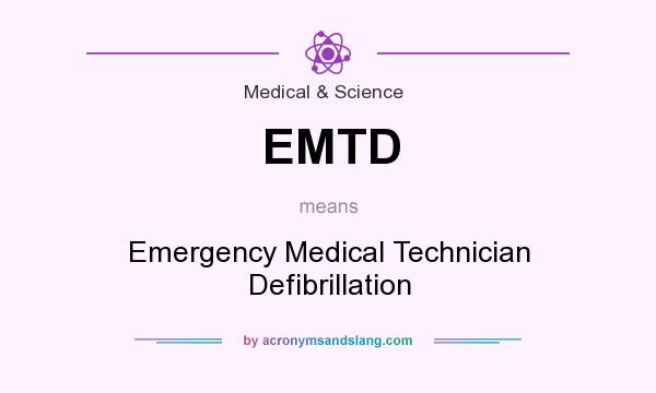 What does EMTD mean? It stands for Emergency Medical Technician Defibrillation