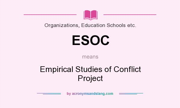 What does ESOC mean? It stands for Empirical Studies of Conflict Project