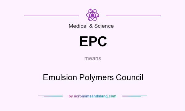 What does EPC mean? It stands for Emulsion Polymers Council