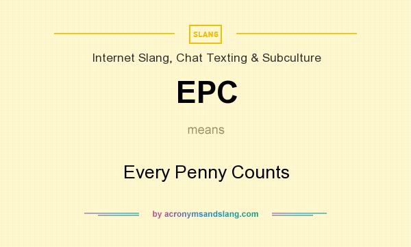 What does EPC mean? It stands for Every Penny Counts