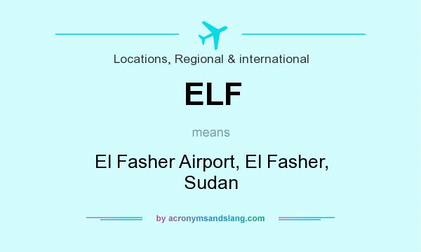 What does ELF mean? It stands for El Fasher Airport, El Fasher, Sudan