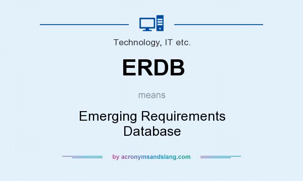 What does ERDB mean? It stands for Emerging Requirements Database