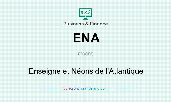 What does ENA mean? It stands for Enseigne et Néons de l`Atlantique