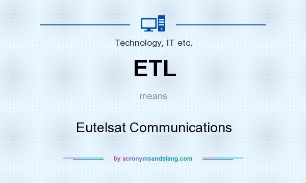 What does ETL mean? It stands for Eutelsat Communications