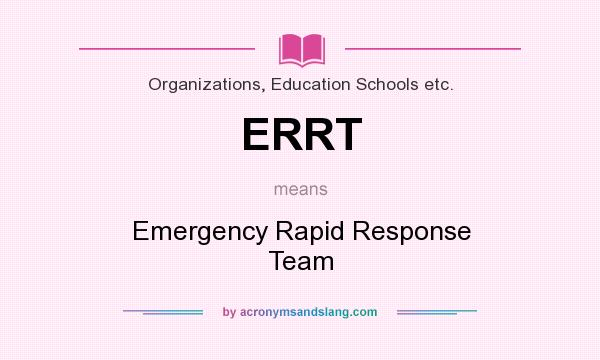 What does ERRT mean? It stands for Emergency Rapid Response Team