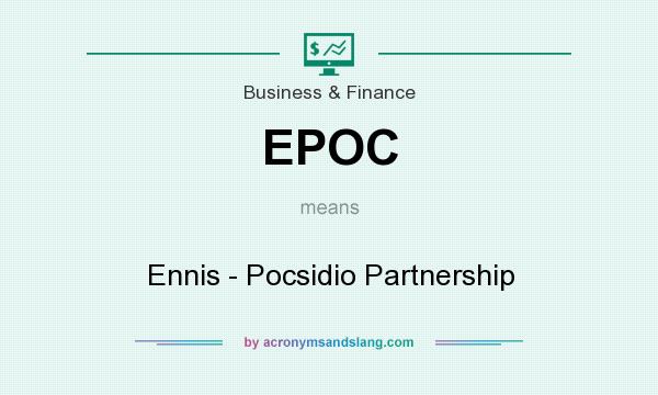 What does EPOC mean? It stands for Ennis - Pocsidio Partnership
