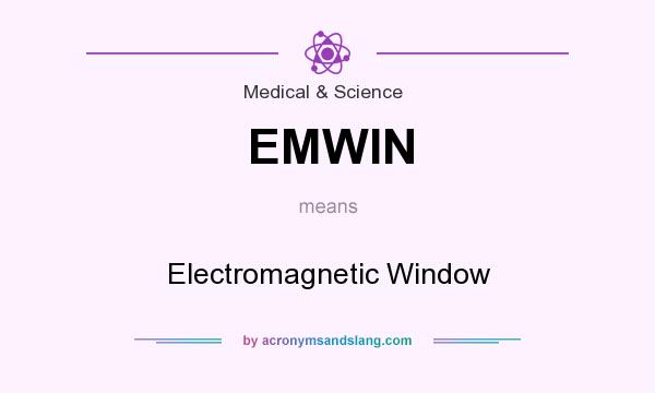 What does EMWIN mean? It stands for Electromagnetic Window