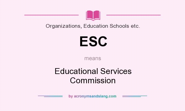 What does ESC mean? It stands for Educational Services Commission