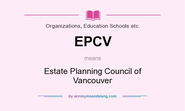 What does EPCV mean? It stands for Estate Planning Council of Vancouver