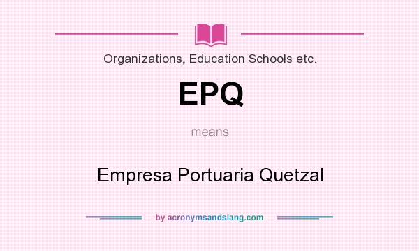 What does EPQ mean? It stands for Empresa Portuaria Quetzal