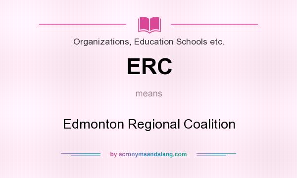 What does ERC mean? It stands for Edmonton Regional Coalition