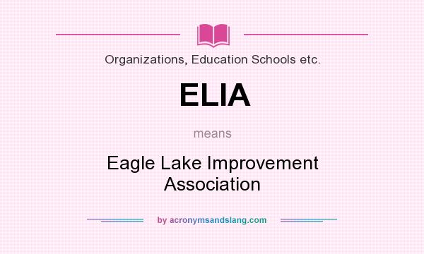 What does ELIA mean? It stands for Eagle Lake Improvement Association
