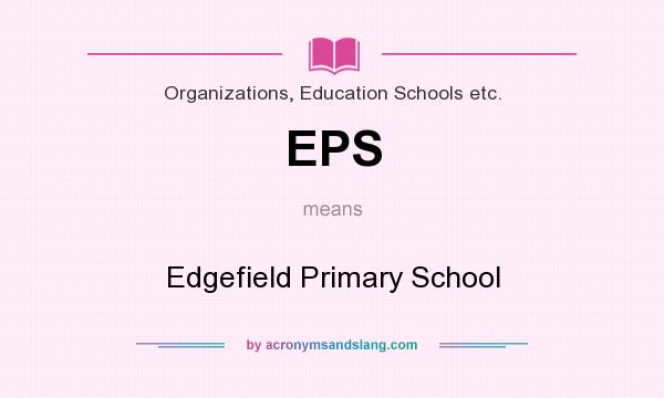 What does EPS mean? It stands for Edgefield Primary School