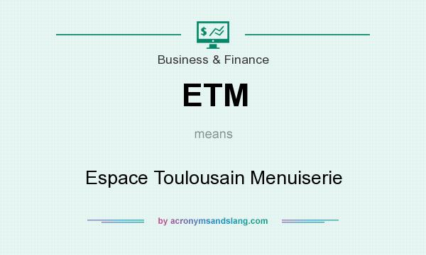 What does ETM mean? It stands for Espace Toulousain Menuiserie