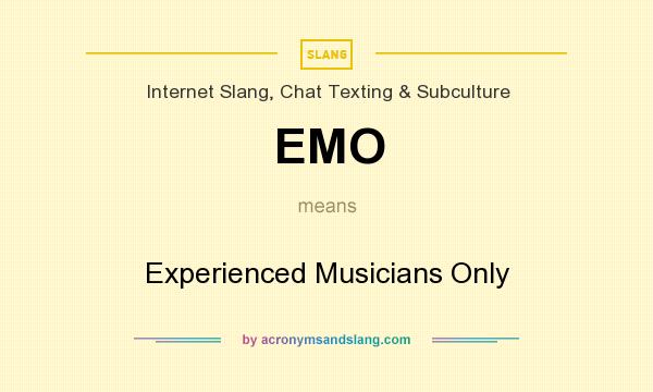 What does EMO mean? It stands for Experienced Musicians Only