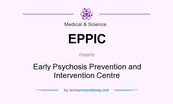 What does EPPIC mean? It stands for Early Psychosis Prevention and Intervention Centre