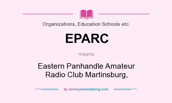 What does EPARC mean? It stands for Eastern Panhandle Amateur Radio Club Martinsburg,