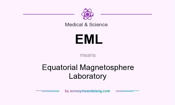 What does EML mean? It stands for Equatorial Magnetosphere Laboratory