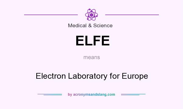 What does ELFE mean? It stands for Electron Laboratory for Europe
