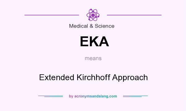 What does EKA mean? It stands for Extended Kirchhoff Approach