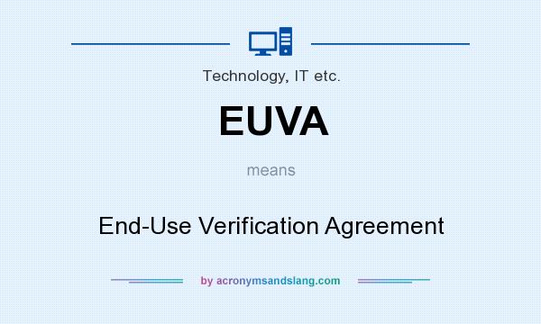 What does EUVA mean? It stands for End-Use Verification Agreement