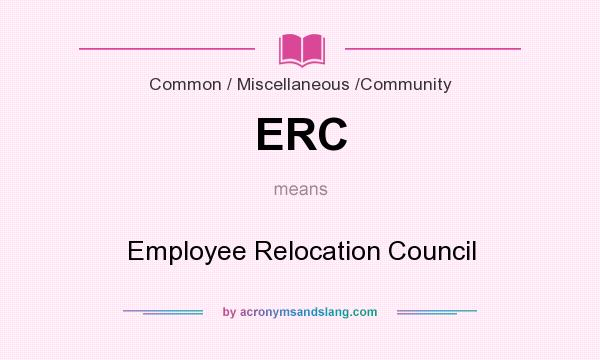 What does ERC mean? It stands for Employee Relocation Council