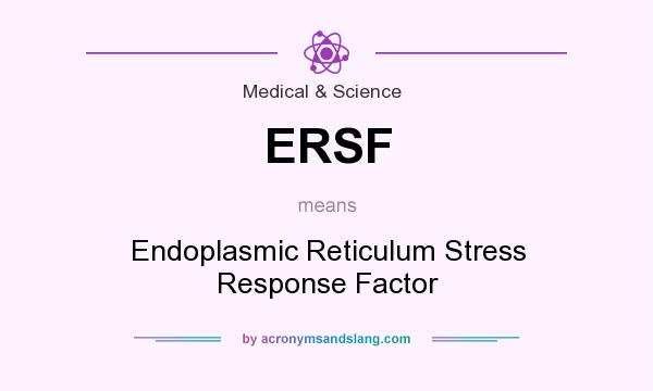What does ERSF mean? It stands for Endoplasmic Reticulum Stress Response Factor